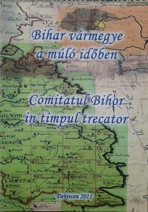 Bihar vármegye a múló időben - Comitatul Bihor in timpul trecator - Oskola Antikvárium