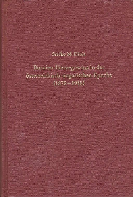 Bosnien - Herzegowina in der österreichisch - ungarischen Epoche (1878 - 1918) - Oskola Antikvárium