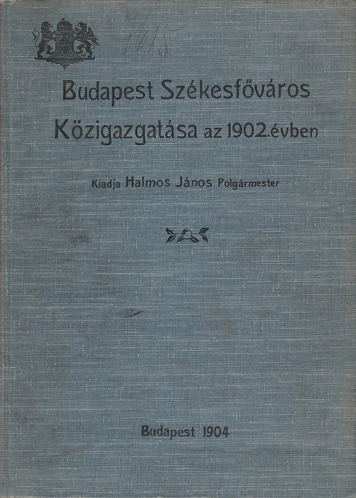 Budapest Székesfőváros Közigazgatása az 1902. évben - Oskola Antikvárium