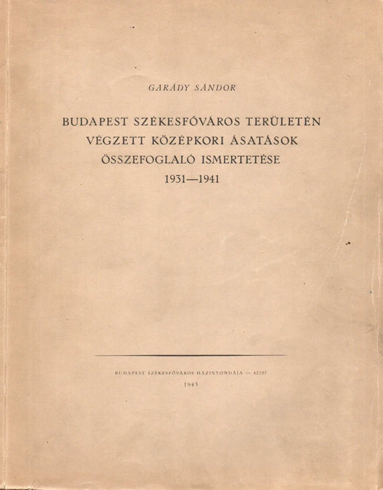 Budapest székesfőváros területén végzett középkori ásatások összefoglaló ismertetése 1931 - 1941 - Oskola Antikvárium