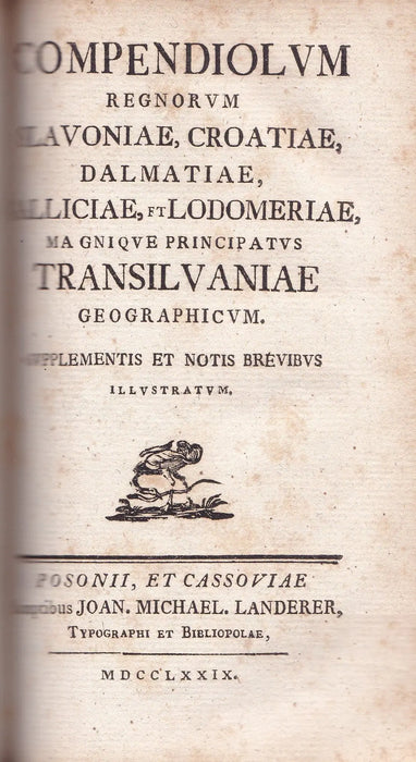 Compendium Hungariae geographicum - Compendiolum regnorum Slavoniae, Croatiae, Dalmatiae, Galliciae, et Lodomeriae, magniqve principatus Transilvaniae geographicum - Oskola Antikvárium