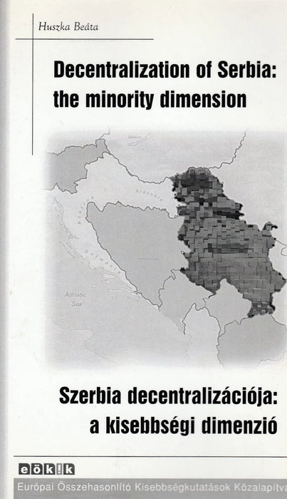 Decentralization of Serbia: the minority dimension - Szerbia decentralizációja: a kisebbségi dimenzió - Oskola Antikvárium