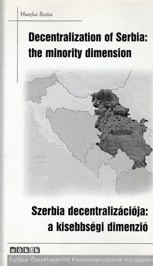 Decentralization of Serbia: the minority dimension - Szerbia decentralizációja: a kisebbségi dimenzió - Oskola Antikvárium