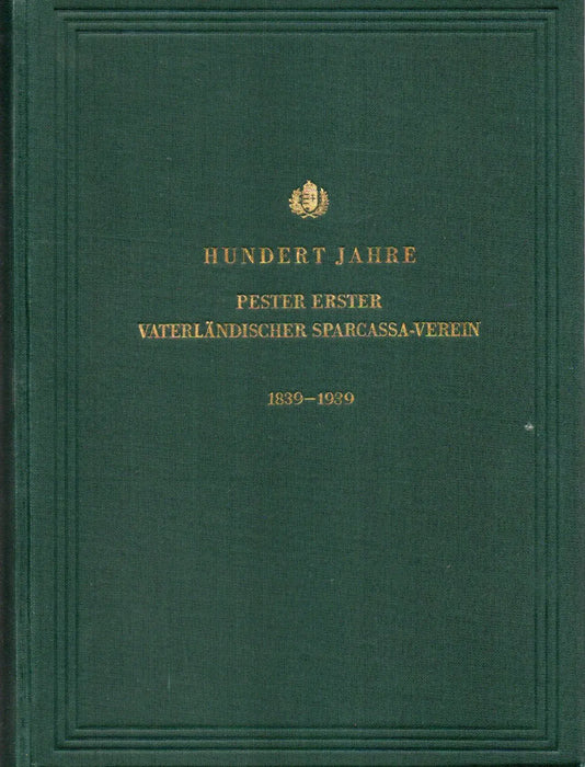 Die Fünfzigjährige Geschichte des Pester Erster Vaterländischer Sparcassa - Vereines 1840 - 1889 - Hundert Jahre Pester Erster Vaterländischer Sparcassa - Verein 1890 - 1939 I - II. - Oskola Antikvárium