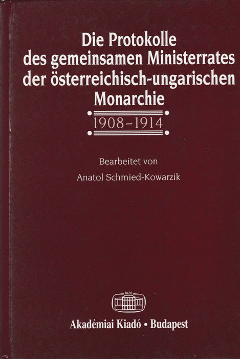 Die Protokolle des gemeinsamen Ministerrates der österreichisch - ungarischen Monarchie 1908 - 1914 - Oskola Antikvárium