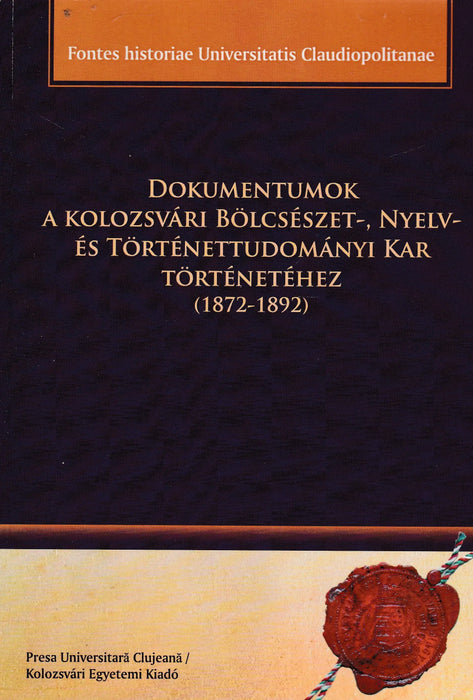 Dokumentumok a Kolozsvári Bölcsészet - , Nyelv - és Történettudományi Kar történetéhez - Oskola Antikvárium