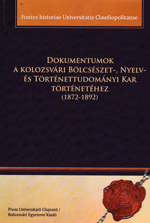 Dokumentumok a Kolozsvári Bölcsészet - , Nyelv - és Történettudományi Kar történetéhez - Oskola Antikvárium