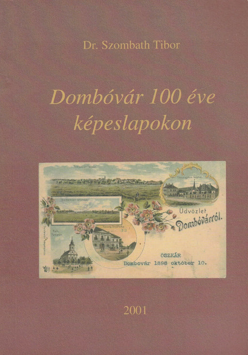 Dombóvár 100 éve képeslapokon - Oskola Antikvárium