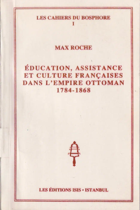 Éducation, assistance et culture françaises dans l'Empire Ottoman - Oskola Antikvárium
