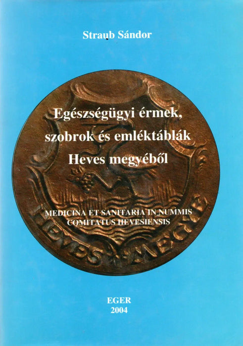 Egészségügyi érmek, szobrok és emléktáblák Heves megyéből - Oskola Antikvárium