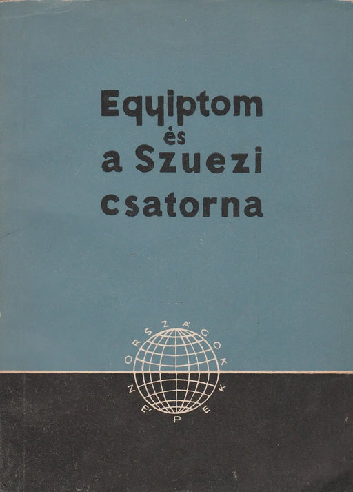 Egyiptom és a Szuezi csatorna - Oskola Antikvárium