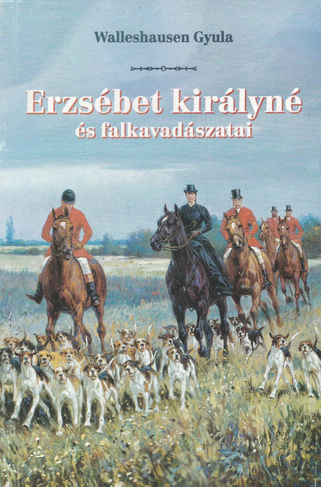 Erzsébet királyné és falkavadászatai - Oskola Antikvárium
