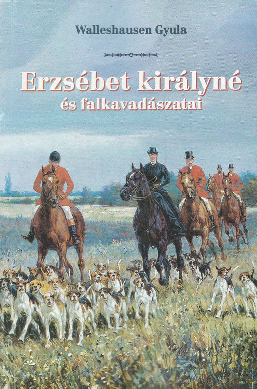Erzsébet királyné és falkavadászatai - Oskola Antikvárium