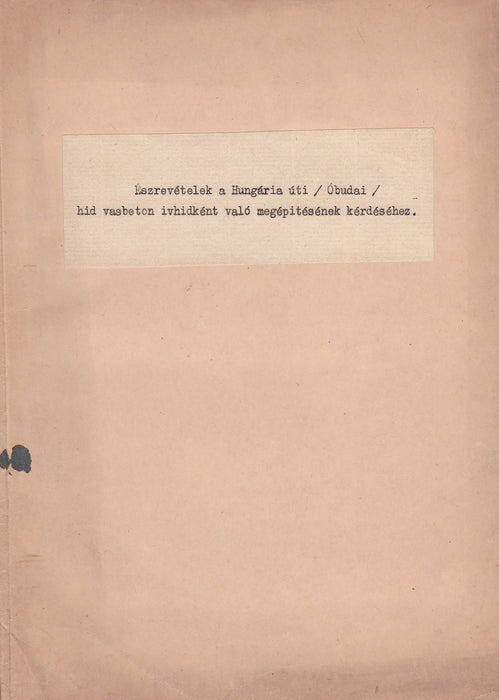 Észrevételek a Hungária úti (Óbudai) híd vasbeton ívhídként való megépítésének kérdéséhez - Oskola Antikvárium