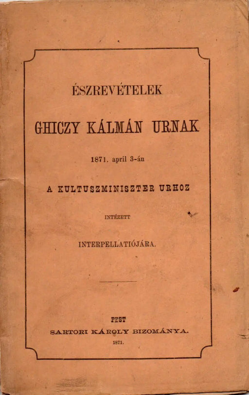 Észrevételek Ghiczy Kálmán urnak 1871. april 3 - án a kultuszminiszter urhoz intézett interpellatiójára - Oskola Antikvárium