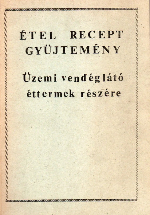 Ételrecept gyűjtemény üzemi vendéglátó éttermek részére - Oskola Antikvárium
