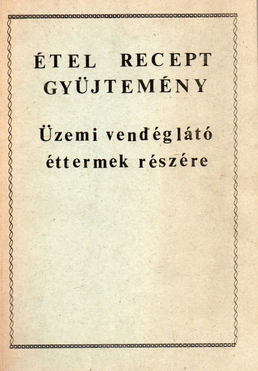 Ételrecept gyűjtemény üzemi vendéglátó éttermek részére - Oskola Antikvárium