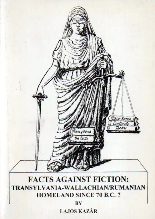 Facts Against Fiction: Transylvania - Wallachian/Rumanian Homeland since 70 B.C.? - Oskola Antikvárium
