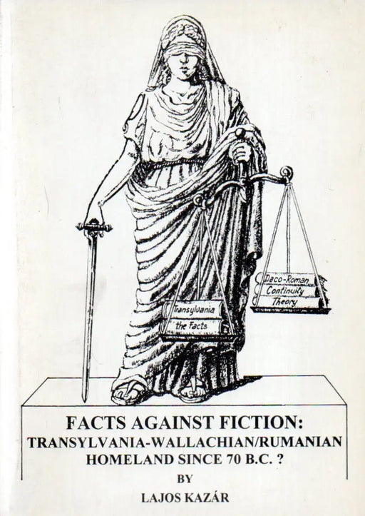 Facts Against Fiction: Transylvania - Wallachian/Rumanian Homeland since 70 B.C.? - Oskola Antikvárium