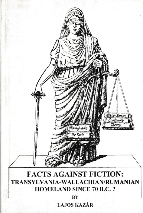 Facts Against Fiction: Transylvania - Wallachian/Rumanian Homeland Since 70 B.C.? - Oskola Antikvárium