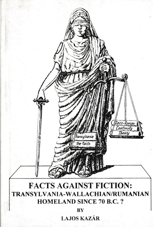 Facts Against Fiction: Transylvania - Wallachian/Rumanian Homeland Since 70 B.C.? - Oskola Antikvárium