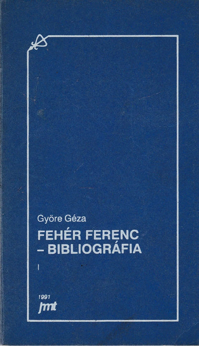 Fehér Ferenc - Bibliográfia - Oskola Antikvárium