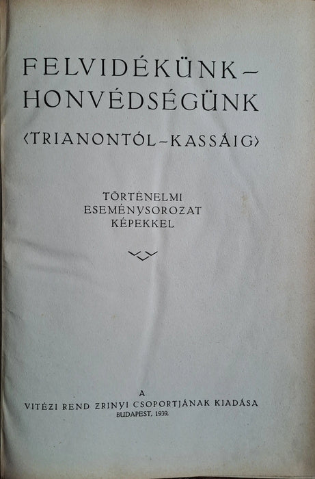 Felvidékünk - honvédségünk (Trianontól Kassáig) - Oskola Antikvárium
