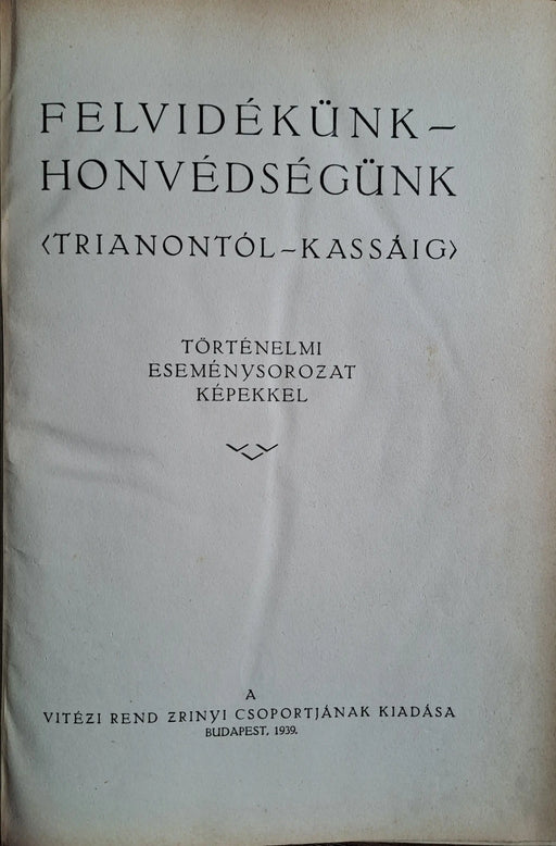 Felvidékünk - honvédségünk (Trianontól Kassáig) - Oskola Antikvárium