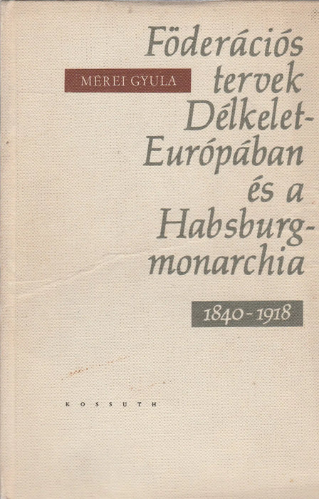 Föderációs tervek Délkelet - Európában és a Habsburg - Monarchia - Oskola Antikvárium