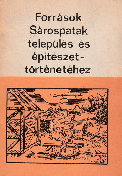 Források Sárospatak település és építészettörténetéhez a XVI - XVIII. századi mezővárosi protokollumokban - Oskola Antikvárium
