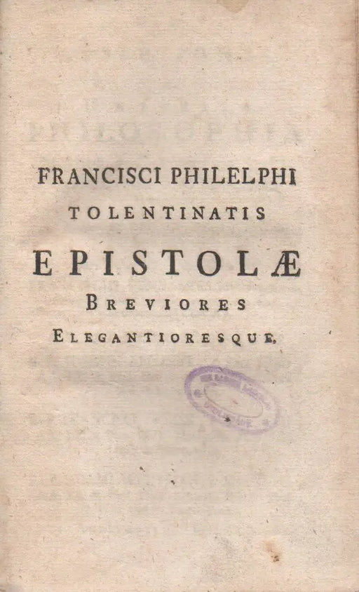 Francisci Philelphi Tolentinatis Epistolae breviores elegantioresque - Angeli Politiani quædam familiares Epistolae ad viros illustres - Oskola Antikvárium