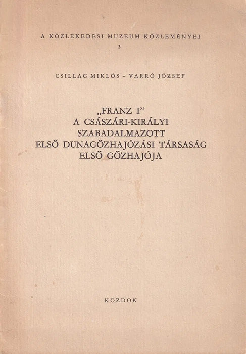 "Franz I”, a császári - királyi szabadalmazott Első Dunagőzhajózási Társaság első gőzhajója - Oskola Antikvárium