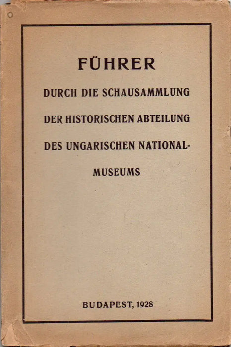 Führer durch die Schausammlung der historischen Abteilung des Ungarischen Nationalmuseums - Oskola Antikvárium