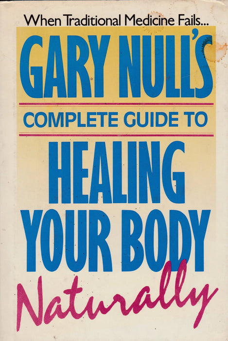 Gary Null's Complete Guide to Healing Your Body Naturally - Oskola Antikvárium