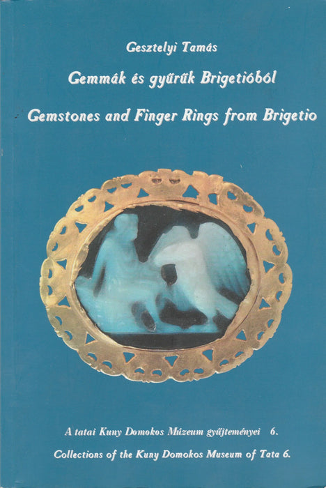 Gemmák és gyűrűk Brigetióból - Gemstones and Finger Rings from Brigetio - Oskola Antikvárium