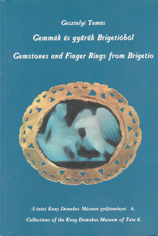 Gemmák és gyűrűk Brigetióból - Gemstones and Finger Rings from Brigetio - Oskola Antikvárium