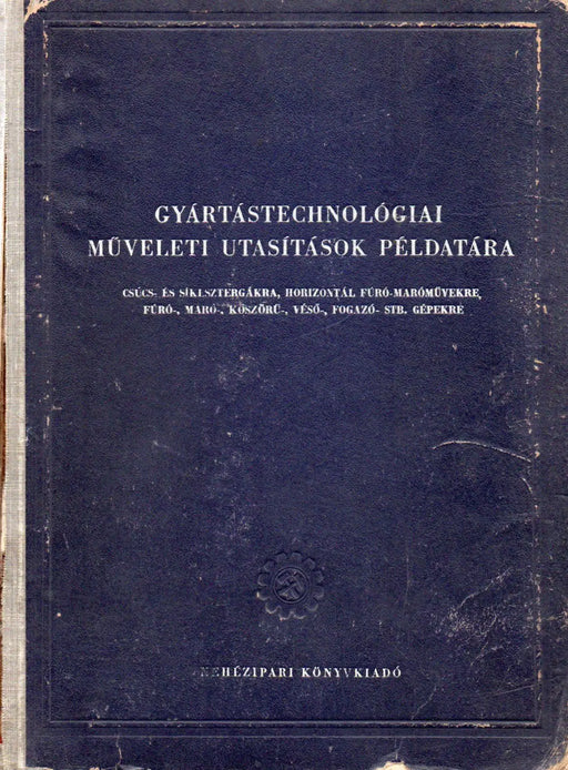 Gyártástechnológiai műveleti utasítások példatára - Oskola Antikvárium