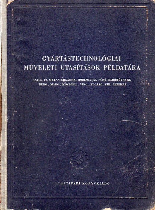 Gyártástechnológiai műveleti utasítások példatára - Oskola Antikvárium