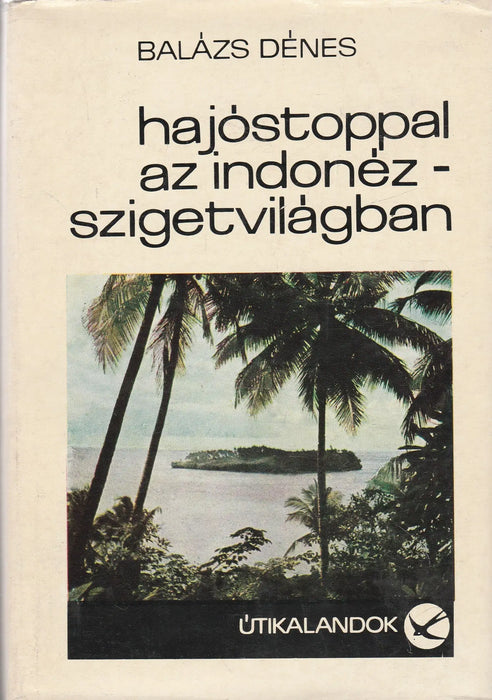 Hajóstoppal az Indonéz - szigetvilágban - Oskola Antikvárium