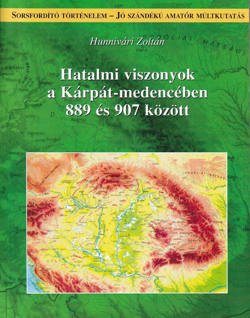 Hatalmi viszonyok a Kárpát - medencében 889 és 907 között - Oskola Antikvárium