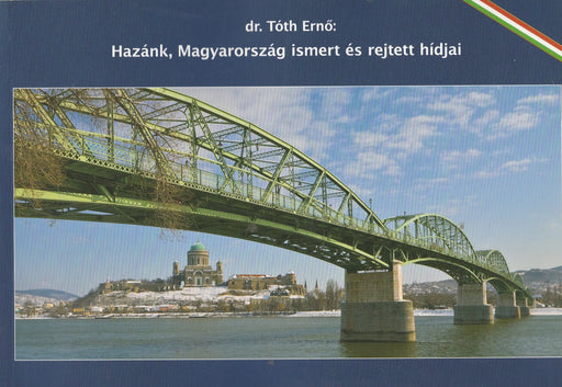 Hazánk, Magyarország ismert és rejtett hídjai - Oskola Antikvárium