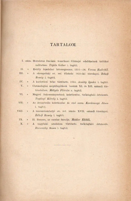 Herodotos Daciára vonatkozó földrajzi adalékainak kritikai méltatása - Erdély fejedelmi interregnuma 1551 - 56 - A sárospataki ev. ref. főiskola 1621 - iki törvényei - A karloviczi béke története 1699 - Oskola Antikvárium