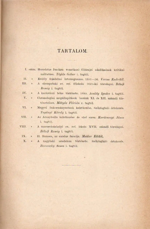 Herodotos Daciára vonatkozó földrajzi adalékainak kritikai méltatása - Erdély fejedelmi interregnuma 1551 - 56 - A sárospataki ev. ref. főiskola 1621 - iki törvényei - A karloviczi béke története 1699 - Oskola Antikvárium