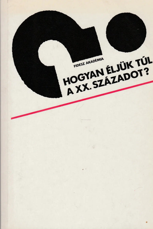 Hogyan éljük túl a XX. századot? - Oskola Antikvárium