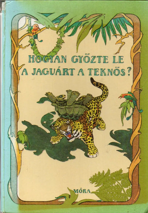 Hogyan győzte le a jaguárt a teknős? - Oskola Antikvárium