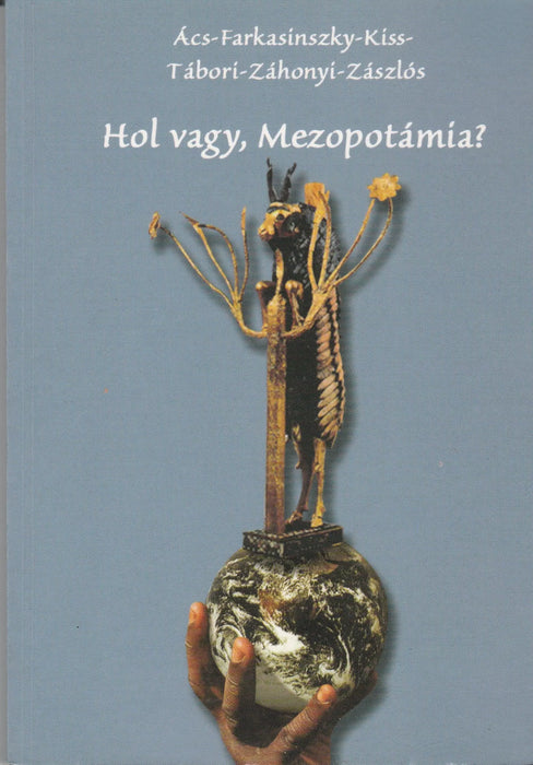Hol vagy, Mezopotámia? - Oskola Antikvárium