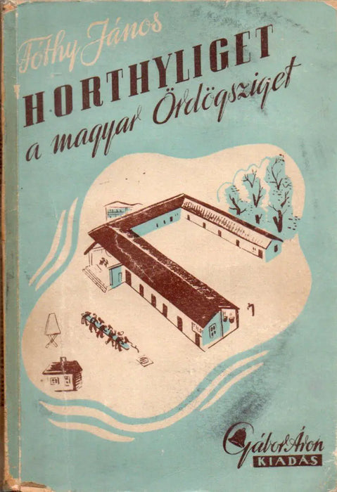 Horthyliget - a magyar Ördögsziget - Oskola Antikvárium