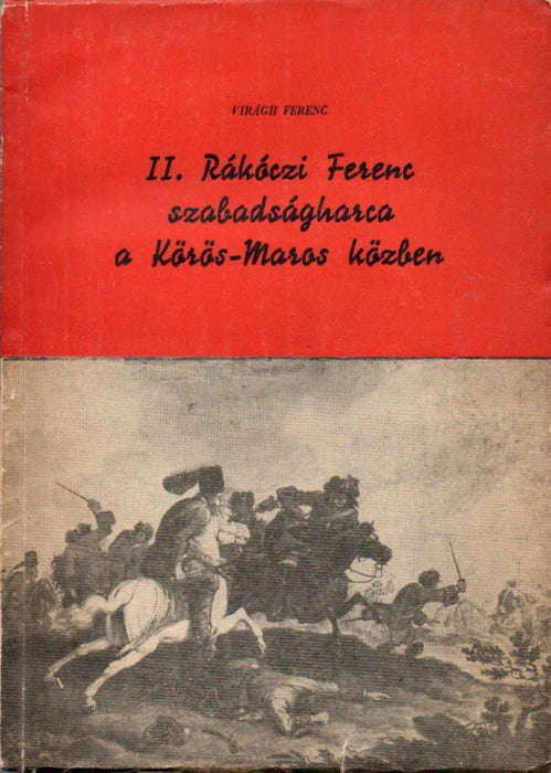 II. Rákóczi Ferenc szabadságharca a Körös - Maros közben - Oskola Antikvárium