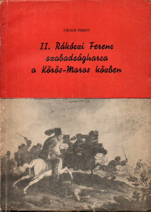 II. Rákóczi Ferenc szabadságharca a Körös - Maros közben - Oskola Antikvárium