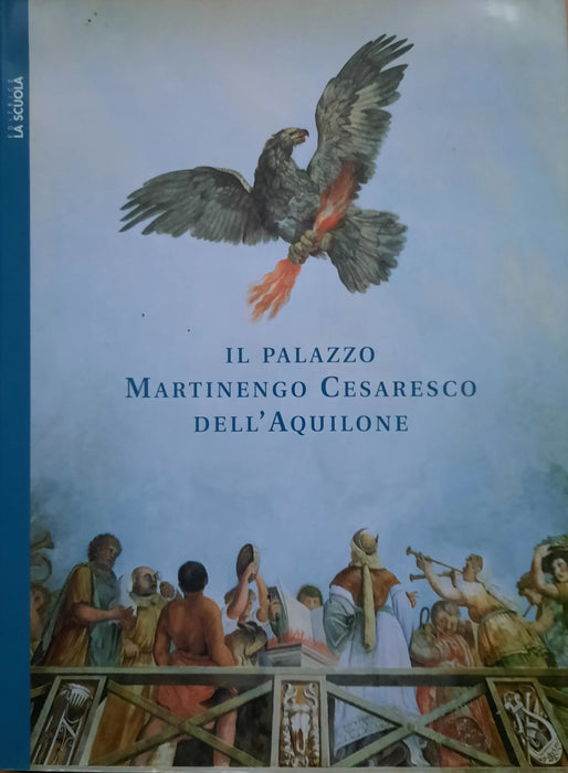 Il palazzo Martinengo Cesaresco dell' Aquilone - Oskola Antikvárium